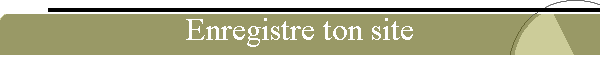 Enregistre ton site